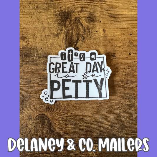 It’s A Great Day To Be Petty [Vinyl Sticker]