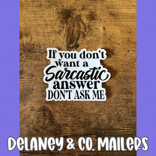 If You Don’t Want A Sarcastic Answer Don’t Ask Me [Vinyl Sticker]