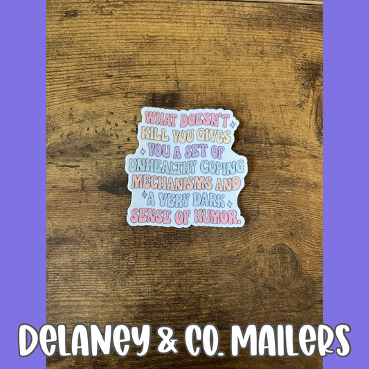 What Doesn’t Kill You Gives You A Set Of Unhealthy Coping Mechanisms And A Very Dark Sense Of Humor [Vinyl Sticker]