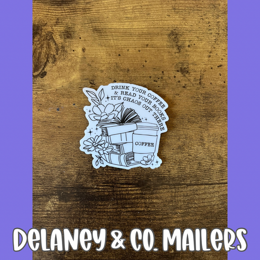 Drink Your Coffee & Read Your Books It’s Chaos Out There [Vinyl Sticker]