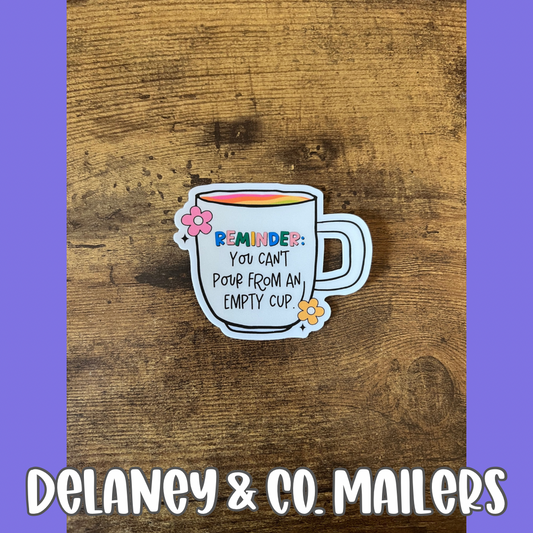 Reminder: You Can’t Pour From An Empty Cup [Vinyl Sticker]
