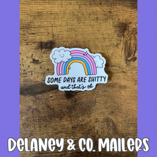 Some Days Are Shitty And That’s Ok [Vinyl Sticker]