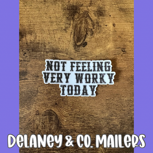 Not Feeling Very Worky Today [Vinyl Sticker]