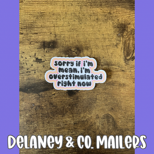 Sorry If I’m Mean, I’m Over Stimulated Right Now [Vinyl Sticker]