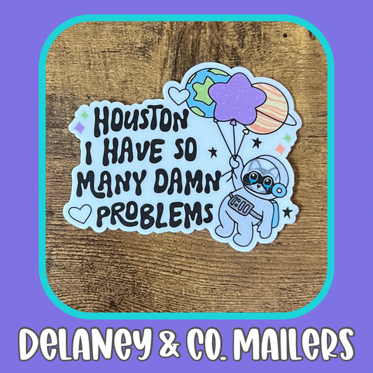 Houston I Have So Many Damn Problems [Vinyl Sticker]