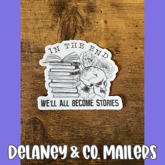 In The End We’ll All Become Stories [Vinyl Sticker]