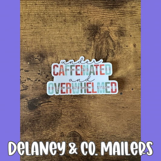 Under Caffeinated & Overwhelmed [Vinyl Sticker]