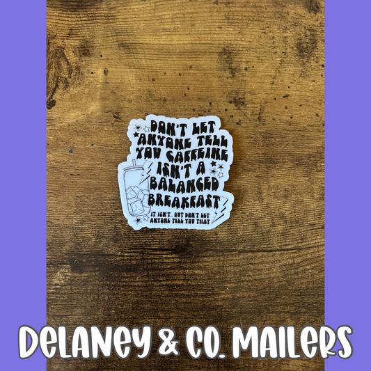 Don’t Let Anyone Tell You Caffeine Isn’t A Balanced Breakfast [Vinyl Sticker]