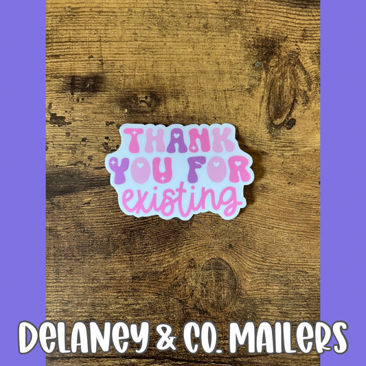 Thank You For Existing [Vinyl Sticker]
