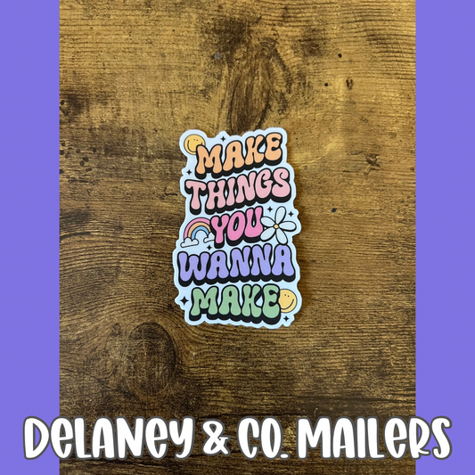 Make Things You Wanna Make [Vinyl Sticker]