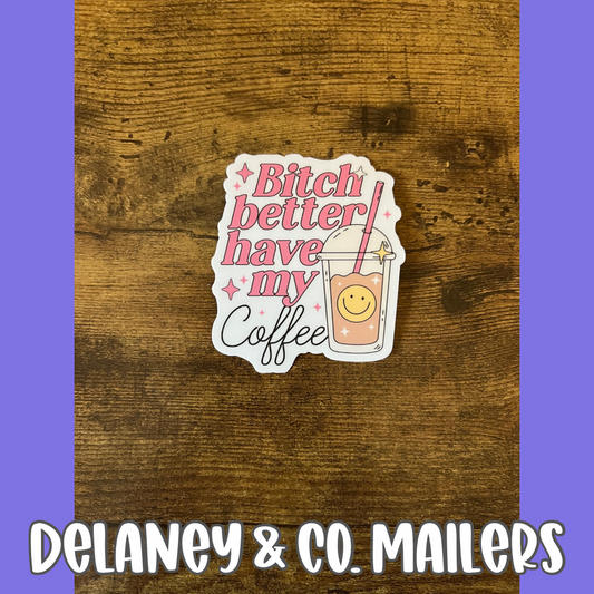 Bitch Better Have My Coffee [Vinyl Sticker]