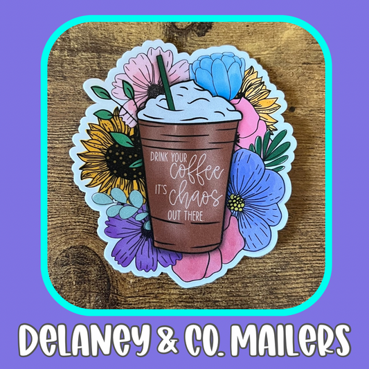 Drink Your Coffee It's Chaos Out There [Vinyl Sticker]