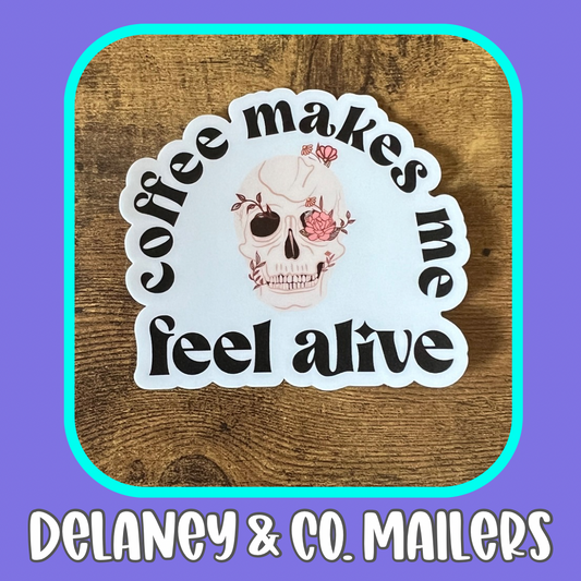Coffee Makes Me Feel Alive [Vinyl Sticker]