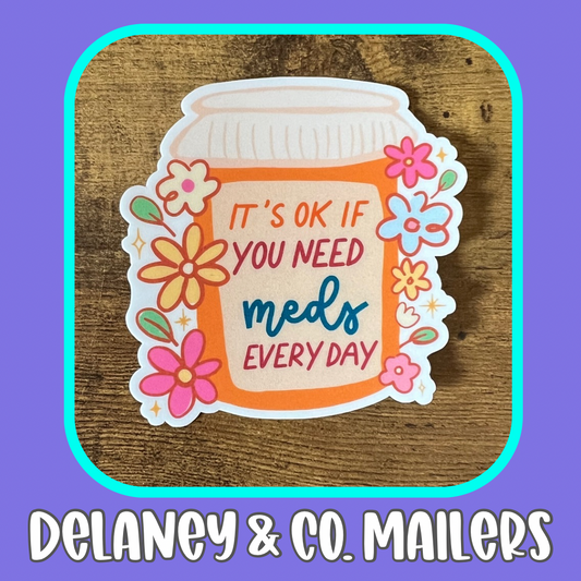 It’s Ok If You Need Meds Everyday [Vinyl Sticker]