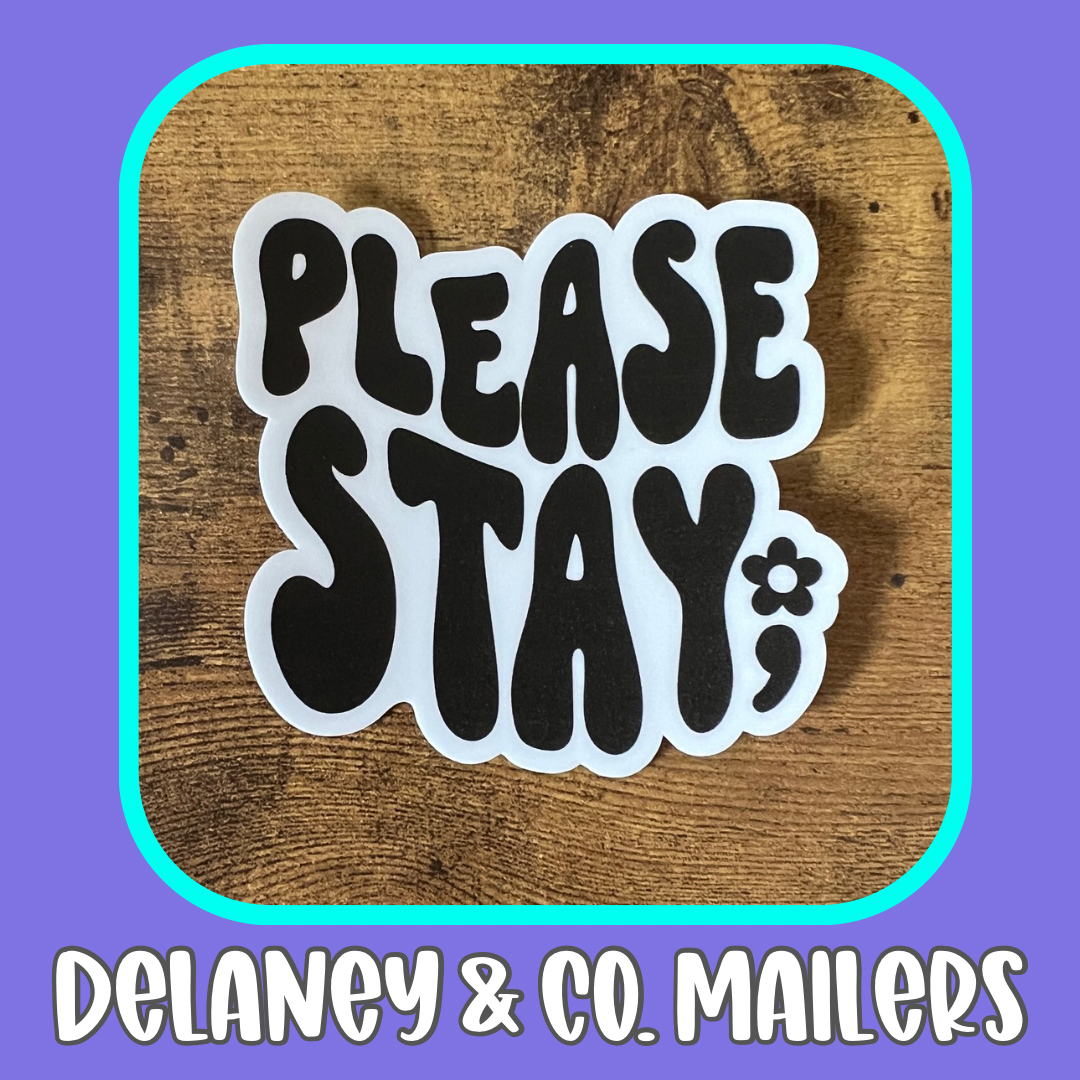 Please Stay; [Vinyl Sticker] – Delaney & Co. Mailers