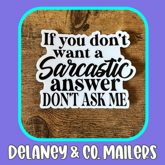 If You Don’t Want A Sarcastic Answer Don’t Ask Me [Vinyl Sticker]