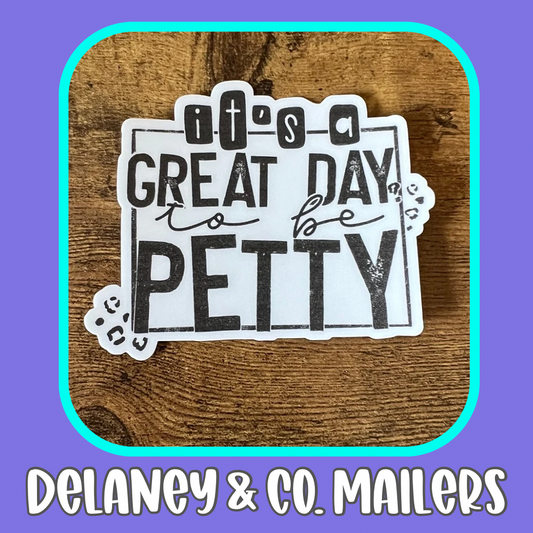 It’s A Great Day To Be Petty [Vinyl Sticker]