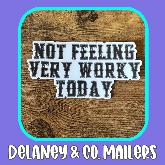 Not Feeling Very Worky Today [Vinyl Sticker]