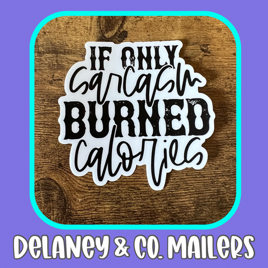 If Only Sarcasm Burned Calories [Vinyl Sticker]