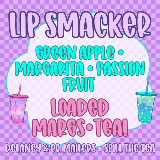 Lip Smacker [loaded margs•tea]