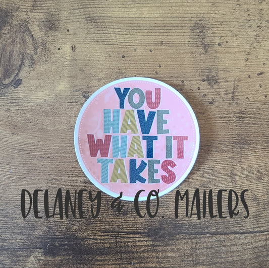 You Have What It Takes [Vinyl Sticker]